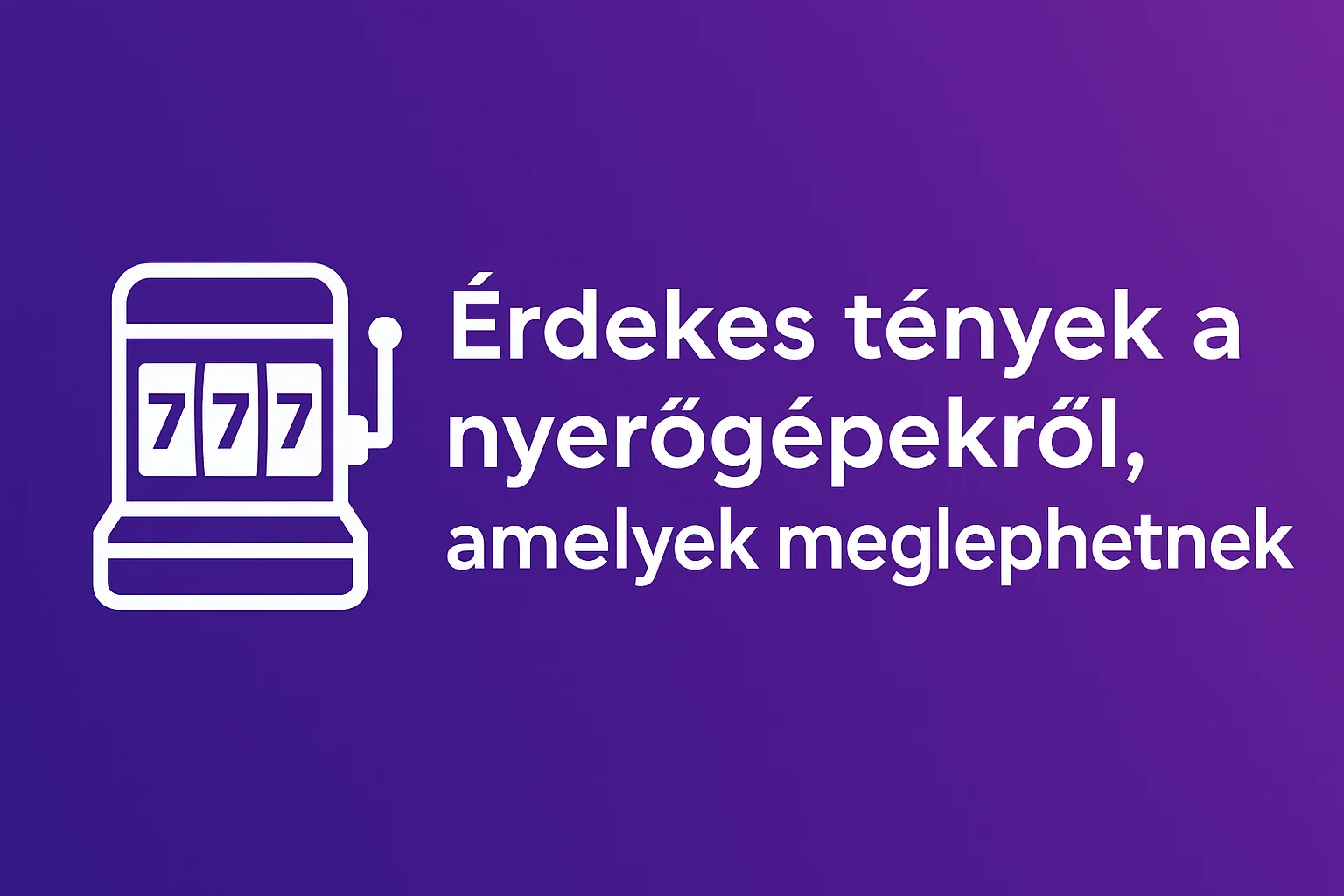 Érdekes tények a nyerőgépekről, amelyek meglephetnek